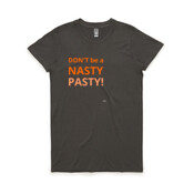 DON'T be a NASTY PASTY! - Women's T-shirt
